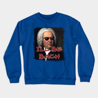 I'll Be Bach Crewneck Sweatshirt